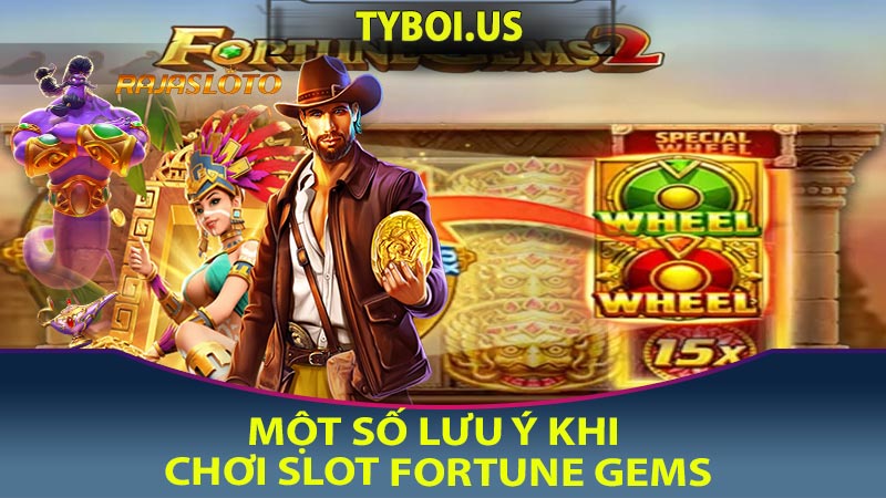 Một số lưu ý khi chơi Slot Fortune Gems